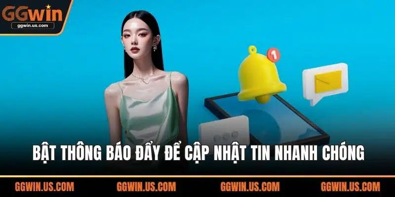 Bật thông báo đẩy để cập nhật tin nhanh chóng