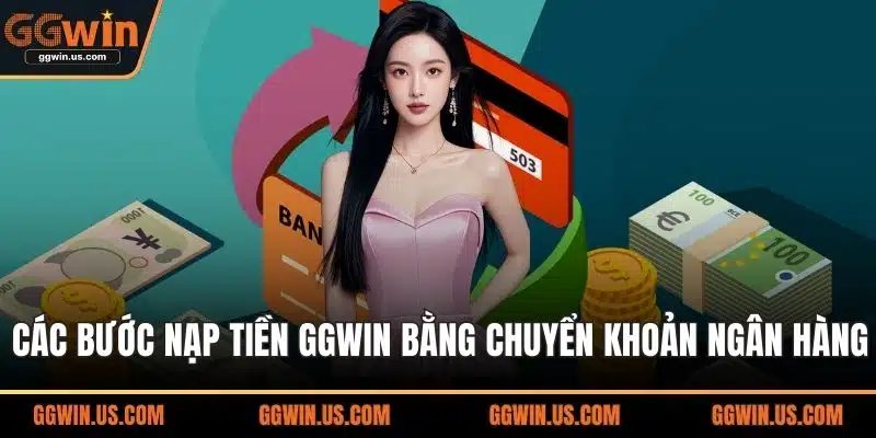 Các bước nạp tiền GGWIN bằng chuyển khoản ngân hàng
