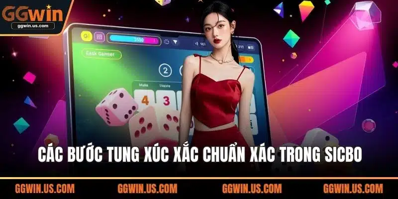 Các bước tung xúc xắc chuẩn xác trong Sicbo