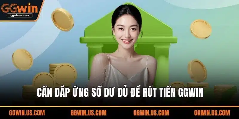 Cần đáp ứng số dư đủ để rút tiền GGWIN