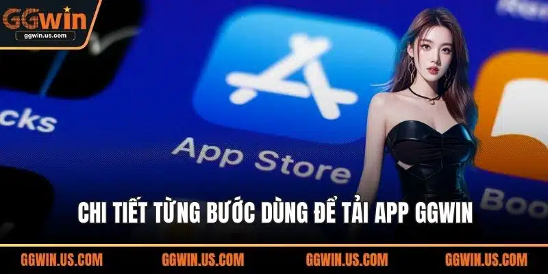 Chi tiết từng bước dùng để tải app GGWIN