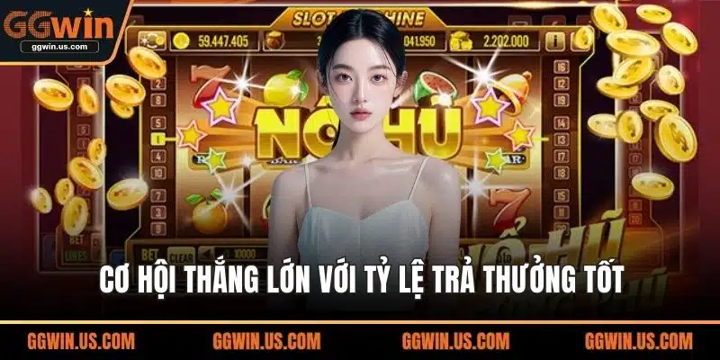 Cơ hội thắng lớn với tỷ lệ trả thưởng tốt
