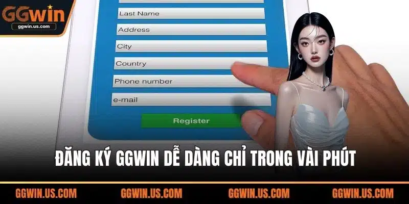 Đăng ký GGWIN dễ dàng chỉ trong vài phút