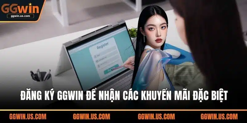Đăng ký GGWIN để nhận các khuyến mãi đặc biệt