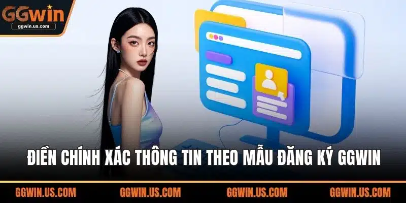 Điền chính xác thông tin theo mẫu đăng ký GGWIN