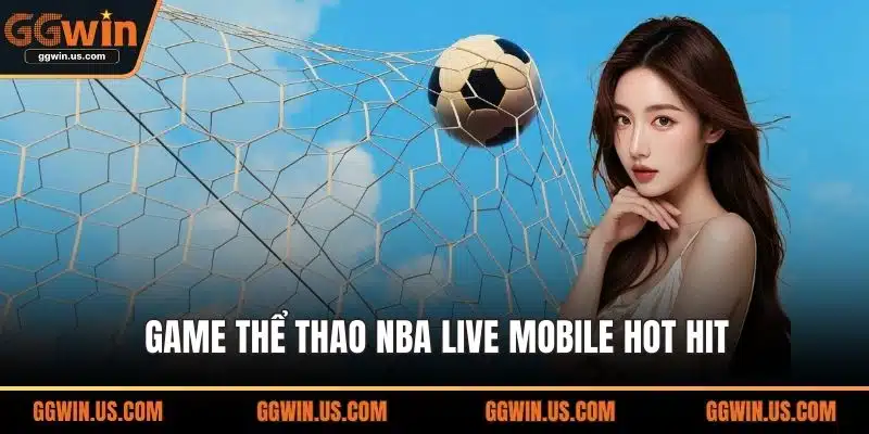 Game thể thao NBA Live Mobile hot hit