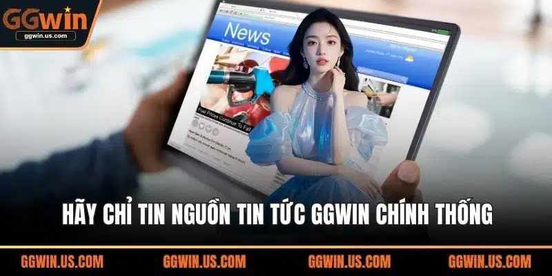 Hãy chỉ tin nguồn tin tức GGWIN chính thống