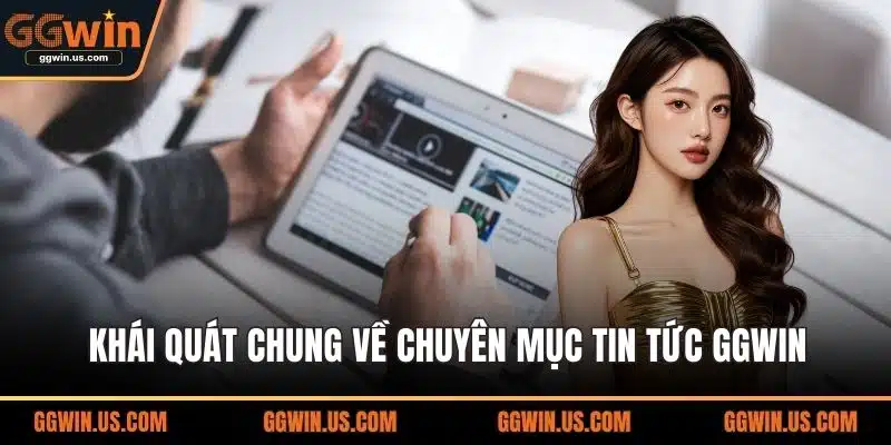 Khái quát chung về chuyên mục tin tức GGWIN