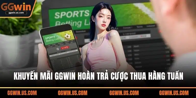 Khuyến mãi GGWIN hoàn trả cược thua hàng tuần