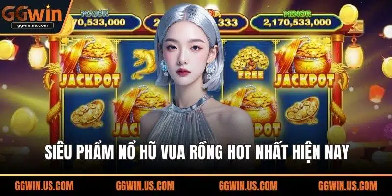 Siêu phẩm Nổ Hũ Vua Rồng hot nhất hiện nay