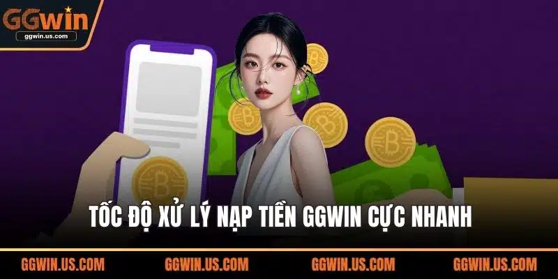 Tốc độ xử lý nạp tiền GGWIN cực nhanh