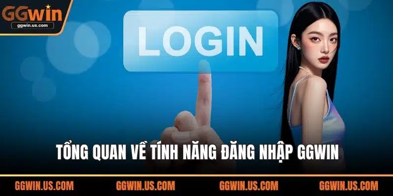 Tổng quan về tính năng đăng nhập GGWIN