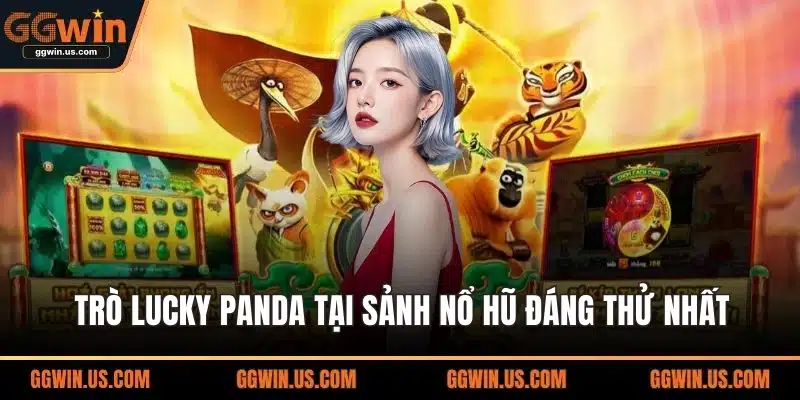 Trò Lucky Panda tại sảnh nổ hũ đáng thử nhất