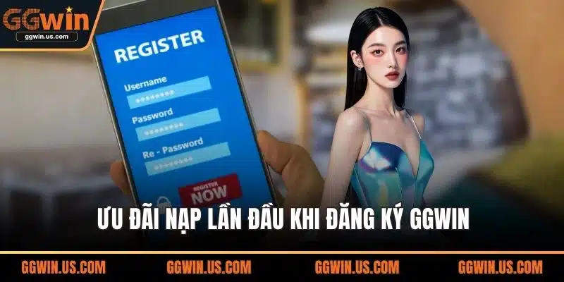 Ưu đãi nạp lần đầu khi đăng ký GGWIN