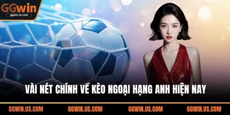 Vài nét chính về kèo Ngoại Hạng Anh hiện nay