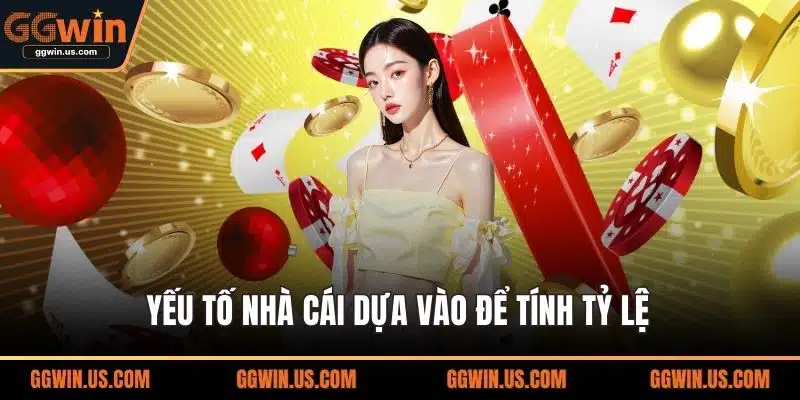 Yếu tố nhà cái dựa vào để tính tỷ lệ
